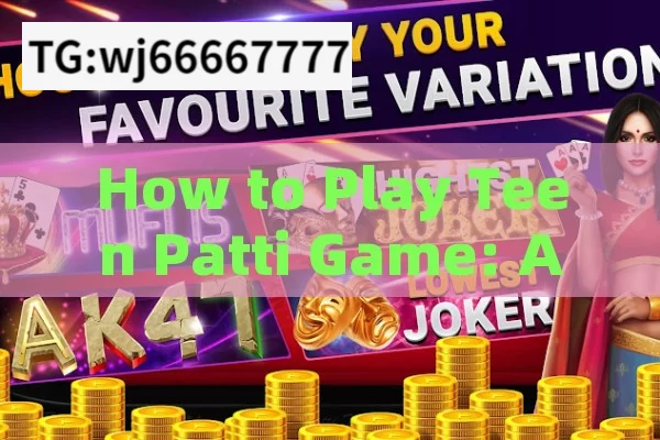 How to Play Teen Patti Game: A Complete GuideHow to Play Teen Patti Game: A Comprehensive Guide for Beginners