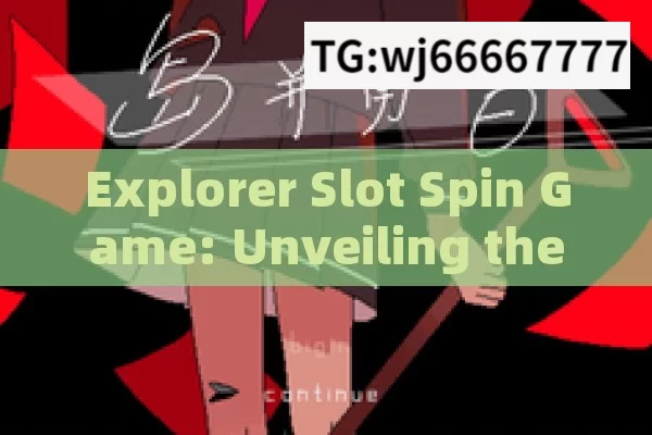 Explorer Slot Spin Game: Unveiling the Winning TricksUnlocking the Secrets: The Ultimate Guide to Winning at Explorer Slot Spin Game