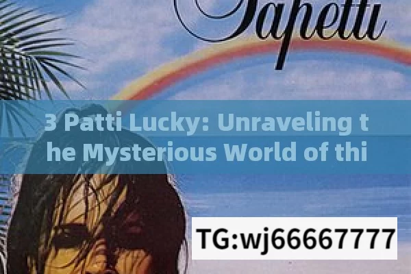 3 Patti Lucky: Unraveling the Mysterious World of this Indian Favorite