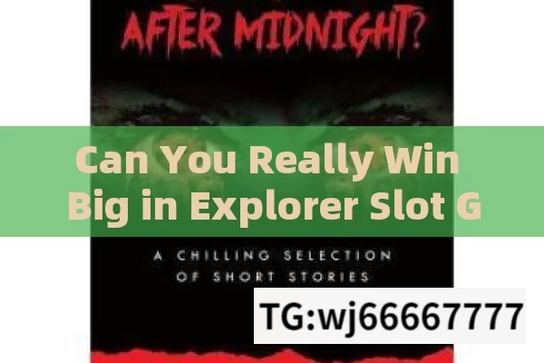 Can You Really Win Big in Explorer Slot Game? Unveiling the Secrets