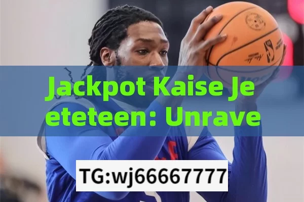 Jackpot Kaise Jeeteteen: Unraveling the Secrets of Winning the Jackpot