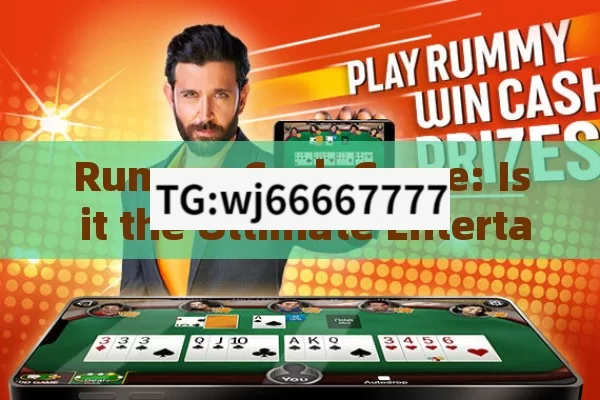 Rummy Cash Game: Is it the Ultimate Entertainment and Earning Option?