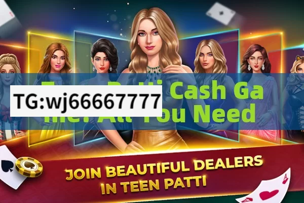 Teen Patti Cash Game: All You Need to Know