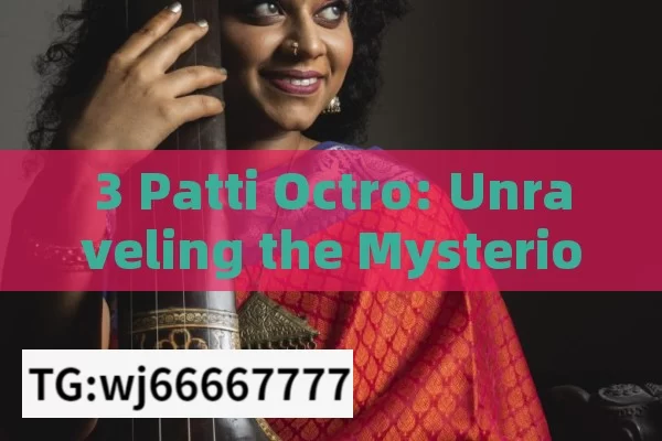 3 Patti Octro: Unraveling the Mysterious Concept in the Indian Context