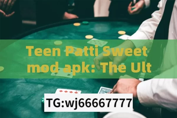 Teen Patti Sweet mod apk: The Ultimate Gaming Experience?