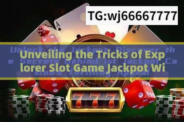 Unveiling the Tricks of Explorer Slot Game Jackpot Winners: Myth or Reality?