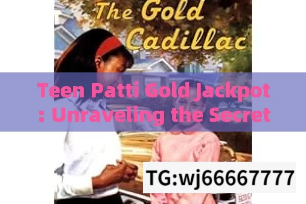 Teen Patti Gold Jackpot: Unraveling the Secrets of How to Win