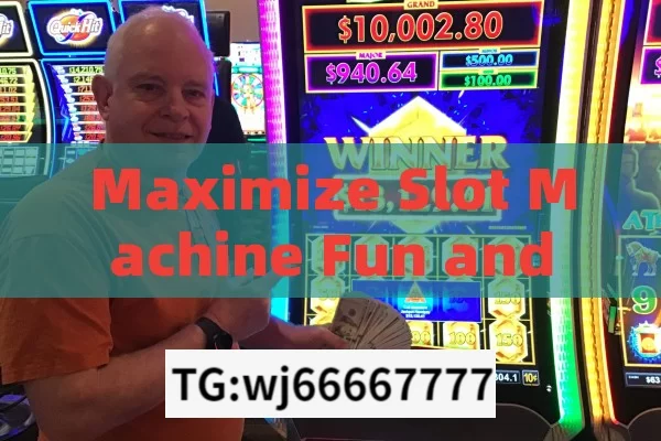 Maximize Slot Machine Fun and Jackpot Chances.