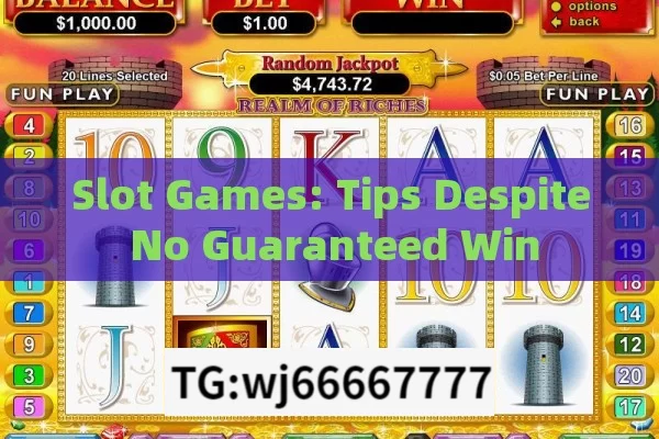 Slot Games: Tips Despite No Guaranteed Win